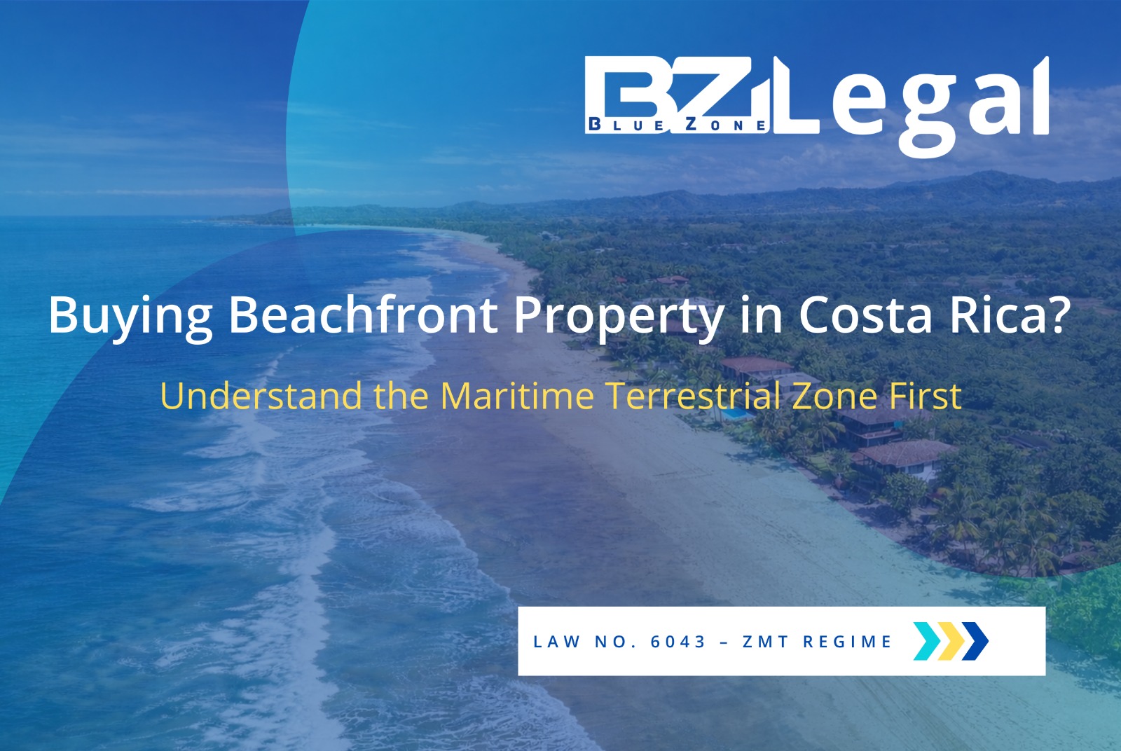 Aerial view of Costa Rica beachfront with Blue Zone Legal text about buying beachfront property and understanding the Maritime Terrestrial Zone (ZMT) Law 6043.